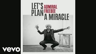 Admiral Freebee - Let's Plan A Miracle (Still)