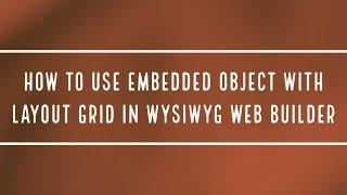 How to use embedded object with layout grid in WYSIWYG Web Builder