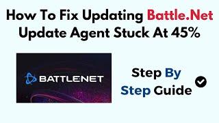 How To Fix Updating Battle.Net Update Agent Stuck At 45%