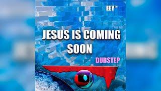 EEY TM - Jesus Is Coming Soon [Dubstep]