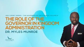 The Role of The Governor In Kingdom Administration | Dr. Myles Munroe