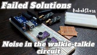 Troubleshooting Sound Noise in the Walkie Talkie Circuit: Failed Solutions