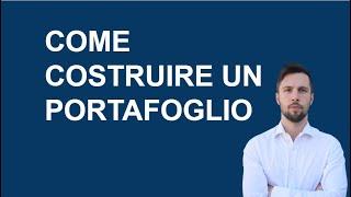 COME COSTRUIRE UN PORTAFOGLIO DI INVESTIMENTO 