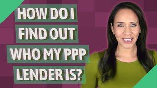 How do I find out who my PPP lender is?