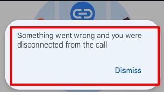 How To Fix Google Meet Something went wrong and you were disconnected from the call problem solved