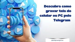 Gravar tela de celular ou PC sem app apenas com o Telegram