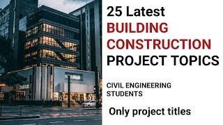 Building Construction  |  Final year projects topics  | CIVIL ENGINEERING |