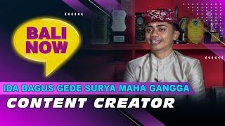 IDA BAGUS GEDE SURYA MAHA GANGGA - CONTENT CREATOR | BALI NOW