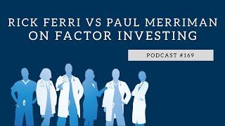 Podcast #169- Rick Ferri versus Paul Merriman on Factor Investing