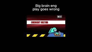 Big brain eng play goes wrong