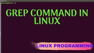 Grep Command in Linux | How to use Grep | Why to use grep [Linux Programming]