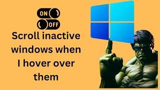 How to Enable or Disable 'Scroll inactive windows when I hover over them' on Windows 10?