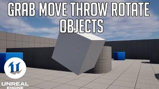 Unreal Engine - Grab - Move - Throw and rotate objects tutorial