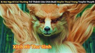 Bị Mọi Người Coi Thường Trở Thành Cáo Chín Đuôi Huyền Thoại Trong Truyền Thuyết || review phim