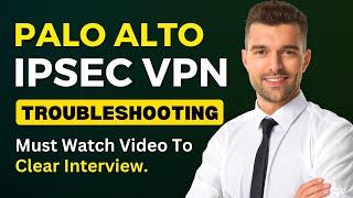 PaloAlto IPSEC VPN Troubleshooting Deep Dive Session | Hot Interview Questions