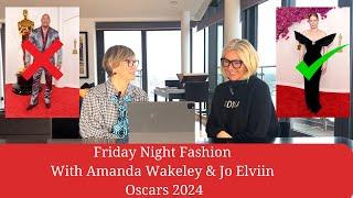 Friday Night Fashion - The Oscars 2024 With Amanda Wakeley & Jo Elvin