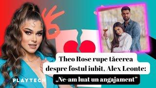 Ce spune Theo Rose despre legătura cu fostul ei iubit, Alex Leonte