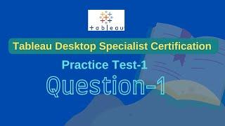 Tableau Desktop Specialist Certification Practice Test 1 - Question 1