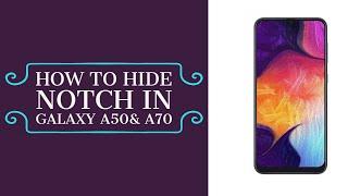 How to hide the notch in Galaxy A50 and  Galaxy A70