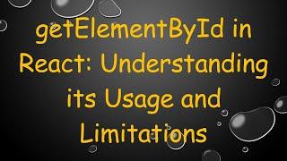 getElementById in React: Understanding its Usage and Limitations
