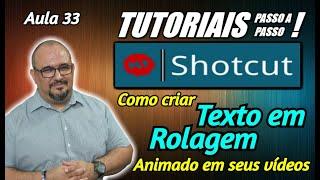 TUTORIAL - SHOTCUT - COMO INSERIR TEXTO DE ROLAGEM ANIMADO - AULA 33