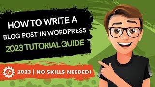 How To Write A Blog Post In Wordpress 2023 [MADE EASY]