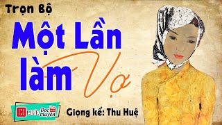 Truyện thực tế có thật việt nam 2023: " MỘT LẦN LÀM VỢ " - Full Trọn Bộ Thu Huệ Kể Cảm Xúc