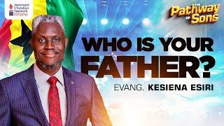 Who Is Your Father? - Evang. Kesiena Esiri