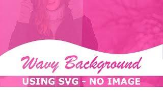 CSS Wavy Background Using SVG - No Image - Html Css Curve Background Trick - Pure Css Tutorial