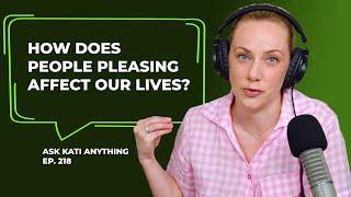 How does people pleasing affect our lives? | ep.218