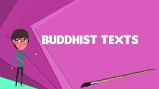 What is Buddhist texts? Explain Buddhist texts, Define Buddhist texts, Meaning of Buddhist texts