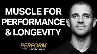 Why Muscle Matters & How to Build Muscle | Perform with Dr. Andy Galpin