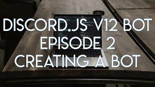 Discord.JS Version 12 Tutorial - Ep.2 - Creating & Authenticating Your Bot