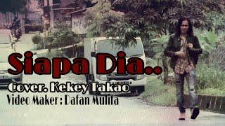 Siapa dia _ Cover. Kekey Takao // Clip nya bikin nangis