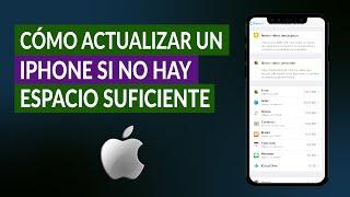 Cómo Actualizar un iPhone si no Hay Espacio Suficiente pero si Tiene