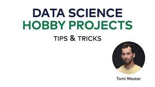 Data Science Hobby Projects: Tips & Tricks (Live)