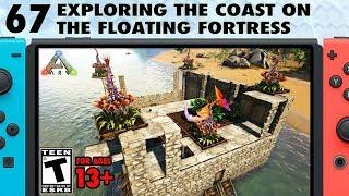 67: Exploring the Coast on the Floating Fortress - The Ark Switch Survival Guide