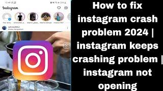 How to fix instagram crash problem 2024 | instagram keeps crashing problem | instagram not opening