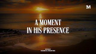 A MOMENT IN HIS PRESENCE - Instrumental Soaking  worship Music + 1Moment