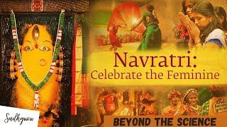 Navratri - Celebrate the Feminine, Beyond the Science #Sadhguru