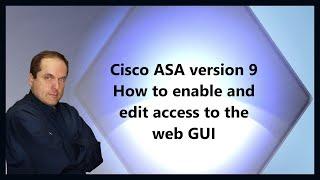 Cisco ASA version 9 How to enable and edit access to the web GUI