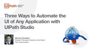 Three Ways to Automate the UI of Any Application with UiPath