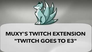 Muxy's Twitch goes to E3 Extension Walk Through