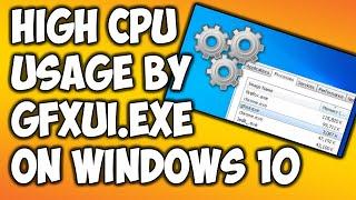 How to Fix High CPU Usage by GfxUI.exe on Windows 10 ?