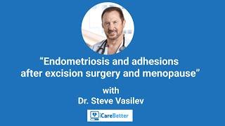 Endometriosis and adhesions after excision surgery and menopause with Dr. Steve Vasilev