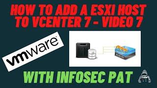 How to add an ESXi host to VMware vCenter 7 Video 7 with InfoSec Pat