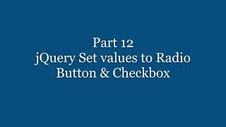 Part 12 - jQuery Set values to Radio Button & Checkbox