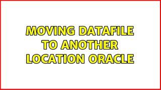 Moving DataFile to Another Location ORACLE