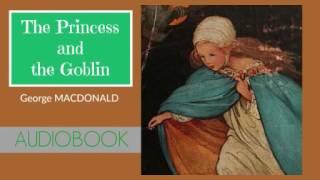 The Princess and the Goblin by George MacDonald - Audiobook