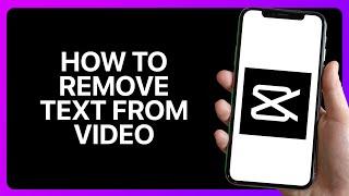 How To Remove Text From Video In Capcut Tutorial